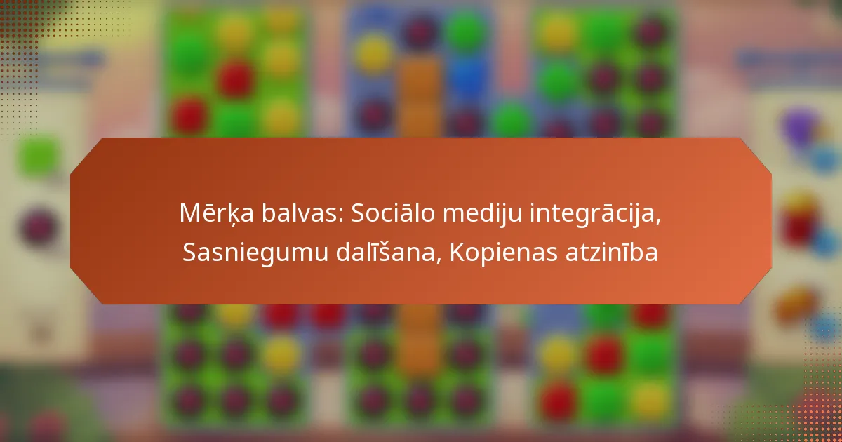 Mērķa balvas: Sociālo mediju integrācija, Sasniegumu dalīšana, Kopienas atzinība