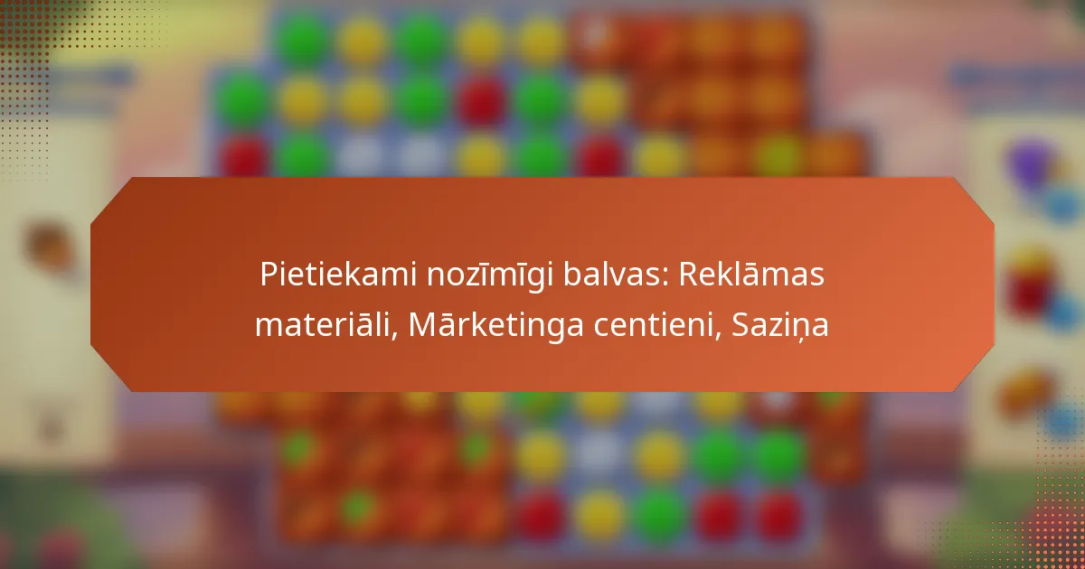 Pietiekami nozīmīgi balvas: Reklāmas materiāli, Mārketinga centieni, Saziņa