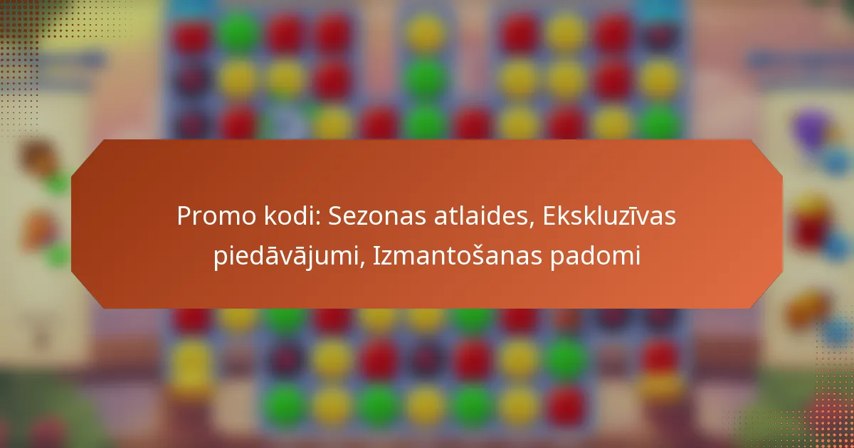 Promo kodi: Sezonas atlaides, Ekskluzīvas piedāvājumi, Izmantošanas padomi