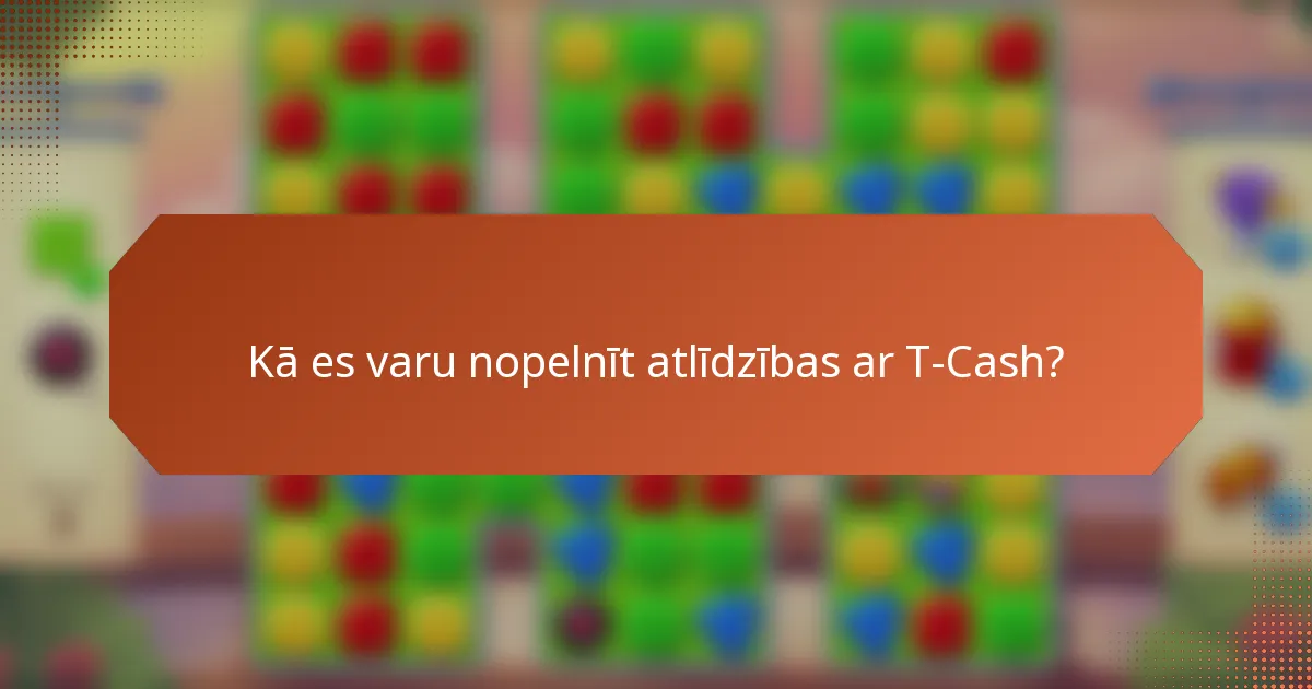 Kā es varu nopelnīt atlīdzības ar T-Cash?