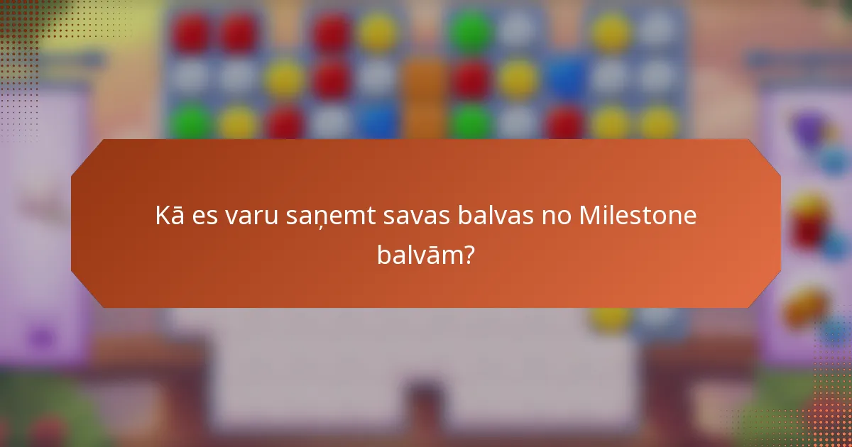Kā es varu saņemt savas balvas no Milestone balvām?