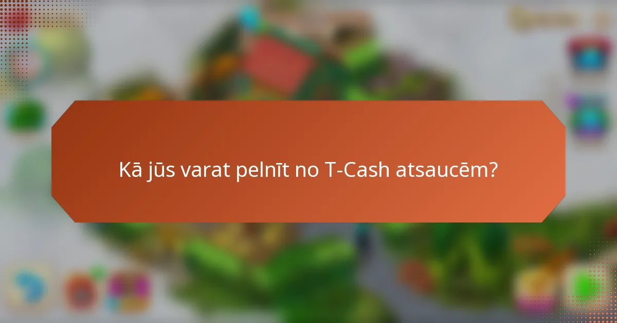 Kā jūs varat pelnīt no T-Cash atsaucēm?
