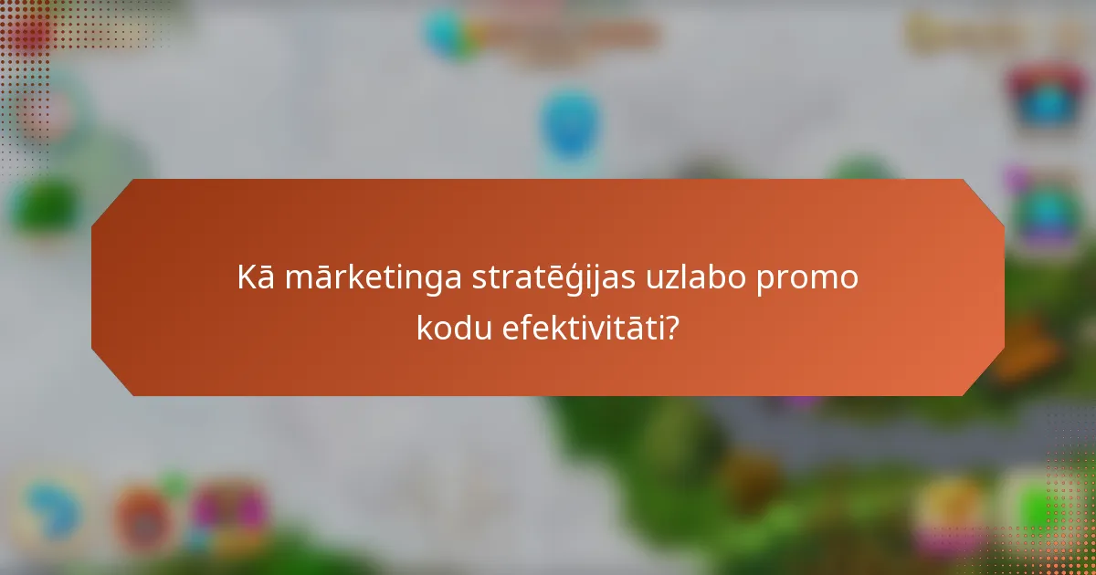 Kā mārketinga stratēģijas uzlabo promo kodu efektivitāti?