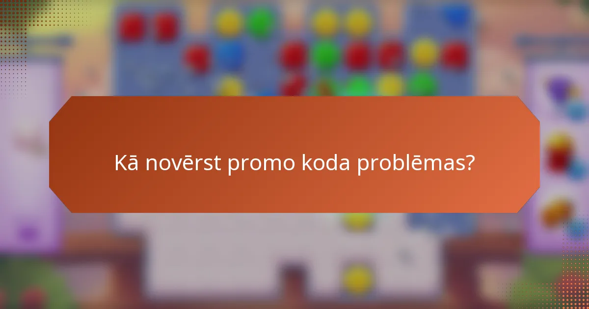 Kā novērst promo koda problēmas?