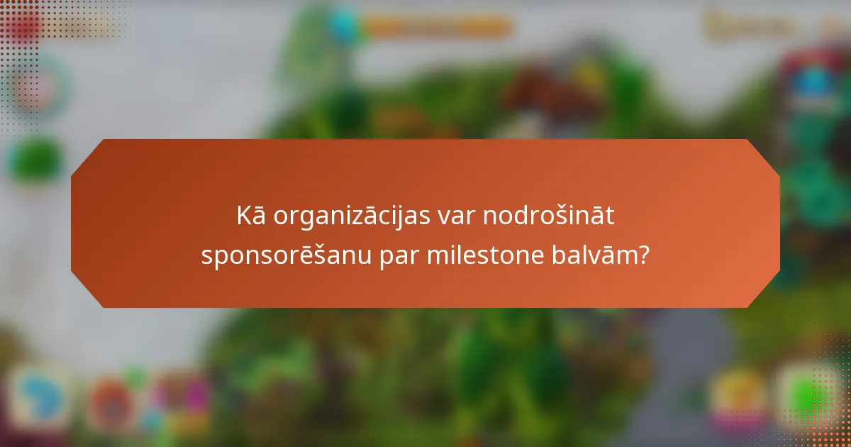 Kā organizācijas var nodrošināt sponsorēšanu par milestone balvām?