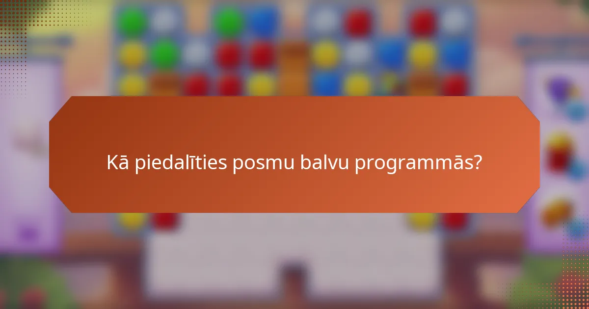 Kā piedalīties posmu balvu programmās?