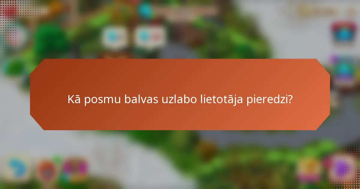 Kā posmu balvas uzlabo lietotāja pieredzi?