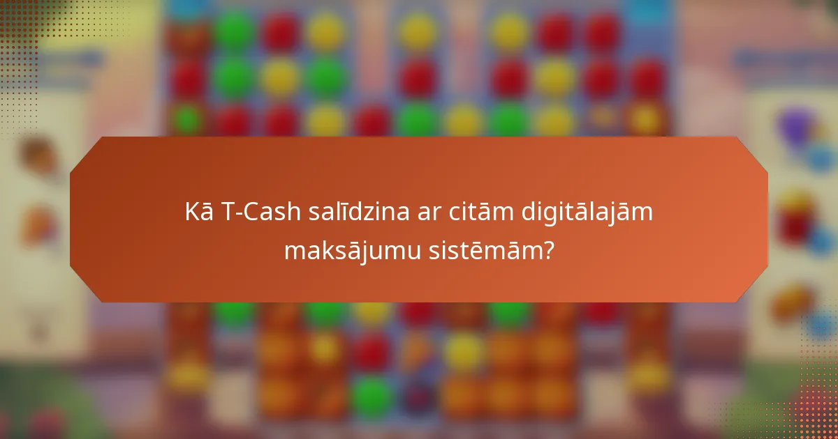 Kā T-Cash salīdzina ar citām digitālajām maksājumu sistēmām?