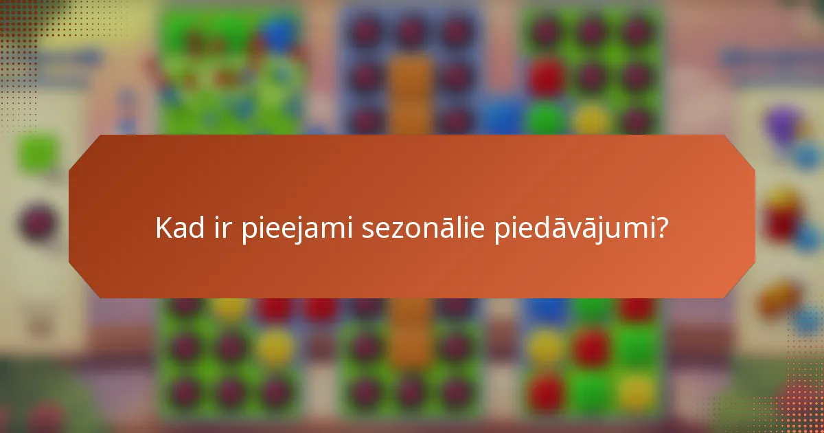 Kad ir pieejami sezonālie piedāvājumi?