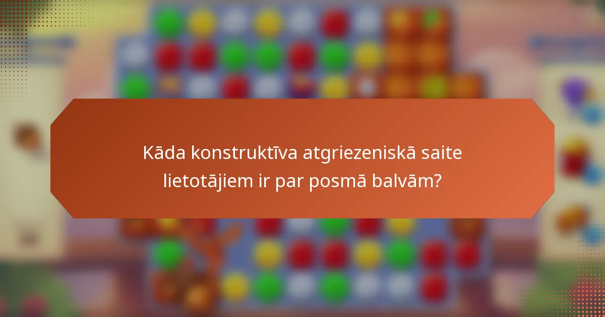 Kāda konstruktīva atgriezeniskā saite lietotājiem ir par posmā balvām?
