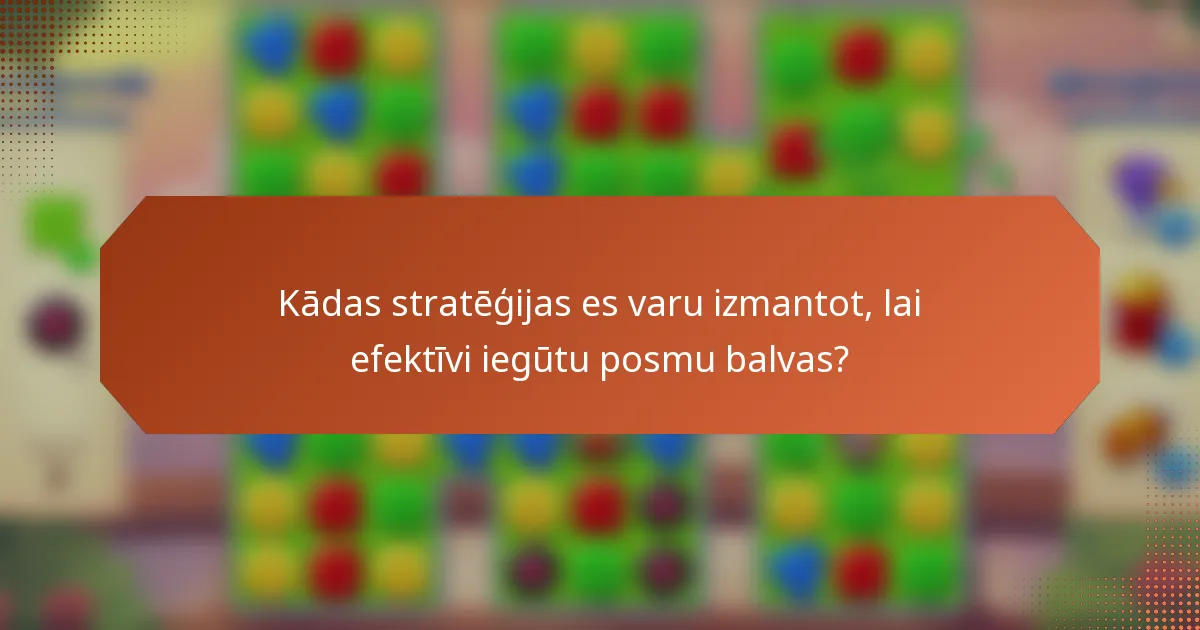 Kādas stratēģijas es varu izmantot, lai efektīvi iegūtu posmu balvas?