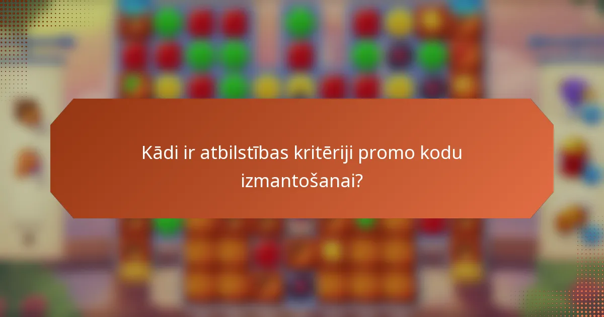 Kādi ir atbilstības kritēriji promo kodu izmantošanai?