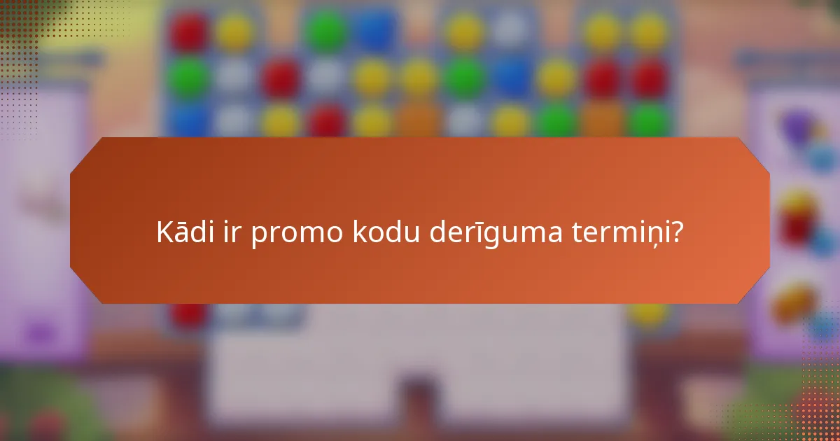Kādi ir promo kodu derīguma termiņi?