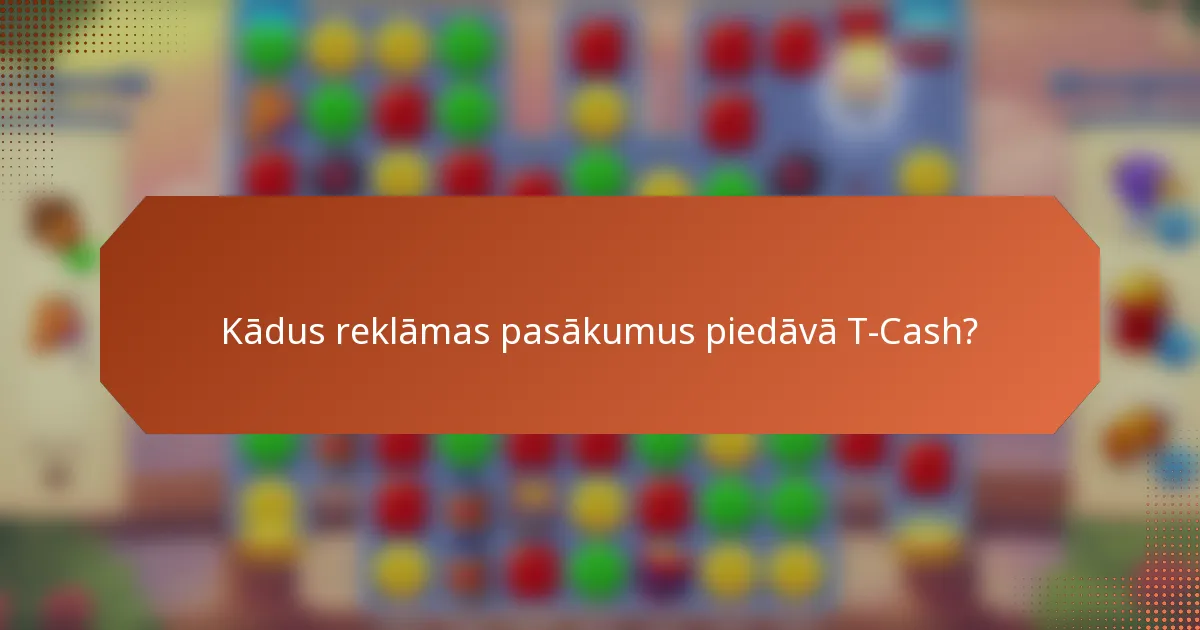 Kādus reklāmas pasākumus piedāvā T-Cash?