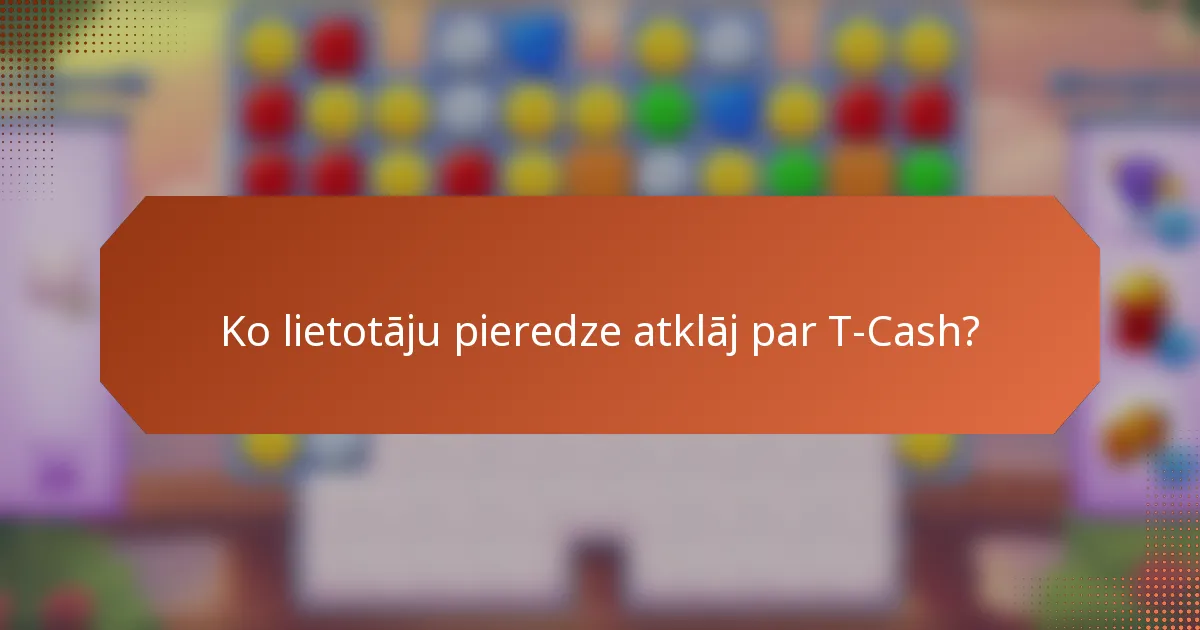 Ko lietotāju pieredze atklāj par T-Cash?