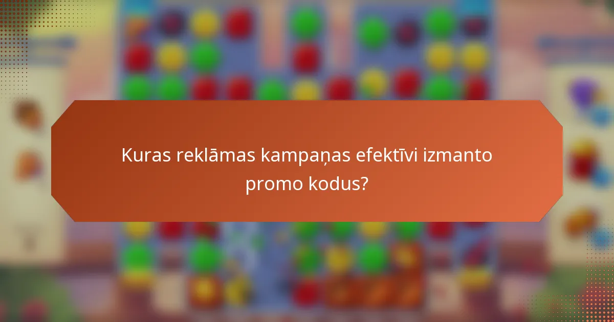 Kuras reklāmas kampaņas efektīvi izmanto promo kodus?
